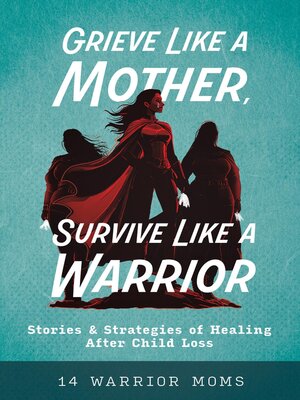 cover image of Grieve Like a Mother, Survive Like a Warrior